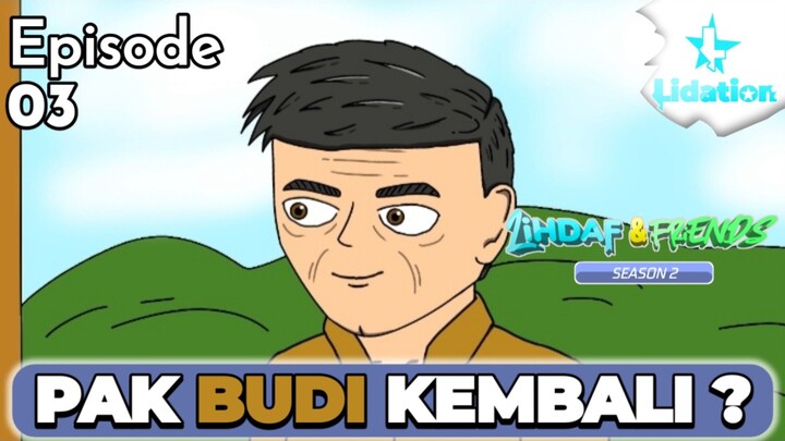 Lihdaf & Friends Season 2 Ep.03 | Pak Budi Kembali ?