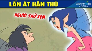 LẤN ÁT HẬN THÙ | Phim Hoạt Hình Hay Nhất - Truyện Cổ Tích | QUÀ TẶNG CUỘC SỐNG