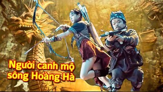 Hoàng Hà Thủ Mộ Nhân (Review) | Bí Ẩn Nghề Canh Mộ Dưới Lòng Sông Hoàng Hà