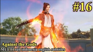 Against the Gods (Nitian Xie Shen) Episode 16 sub Indonesia English subtitles