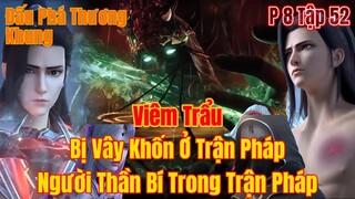 Đấu phá thương khung phần 8 tập 52 | viêm trẩu vị vây khôn ở trong trận pháp - 15 Phút Review