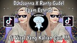 DJ JOANNA X RANTO GUDEL EPAM ESTETOD VIRAL TIK TOK TERBARU 2023 YANG KALIAN CARI !