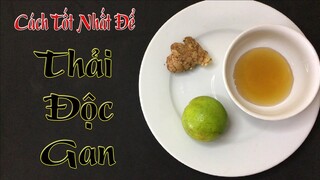 Cách thải độc gan nhanh và hiệu quả nhất tại nhà bằng nguyên liệu tự nhiên