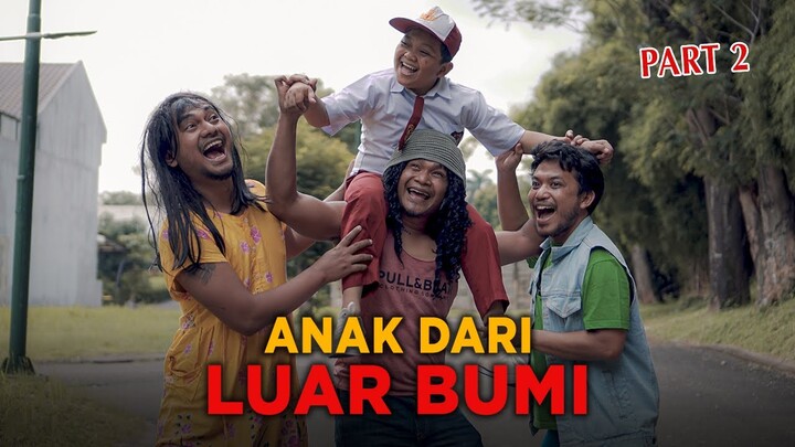 ANAK DARI LUAR BUMI - PART 2