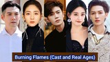 Burning Flames (2024) | Cast and Real Ages |Ren Jia Lun, Xing Fei, Zhu Xu Dan, Yan Yi Kuan,