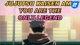 You're The Only Legend In My Heart | Jujutsu Kaisen_2