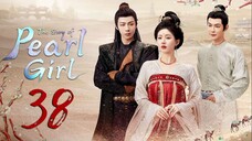 🇨🇳EP 38 | The Story of Pearl Girl (2O24)[EngSub]