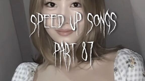 speed up songs Part 87