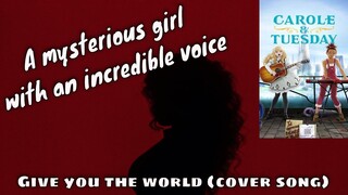 Mysterious Girl Behind The Camera sings - Give You The World (by Flora from Carole and Tuesday)