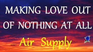 MAKING LOVE OUT OF NOTHING AT ALL  - AIR SUPPLY lyrics