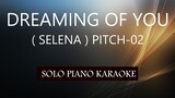 DREAMING OF YOU ( SELENA ) ( PITCH-02 ) PH KARAOKE PIANO by REQUEST (COVER_CY)