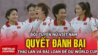 Tuyển nữ Việt Nam quyết đánh bại Thái Lan và Đài Loan để giành vé dự World Cup | ASIAN CUP NỮ 2022