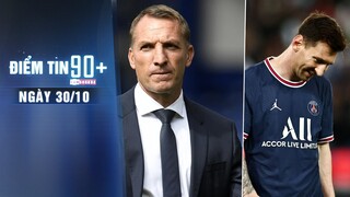 Điểm tin 90+ ngày 30/10 | Rodgers trở thành ứng viên số một thay Ole; Messi chạm mốc đáng báo động