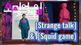 [Strange talk] & [Squid game]
