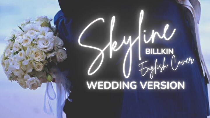Skyline (กีดกัน) - Billkin [English Wedding Version]  OST. แปลรักฉันด้วยใจเธอ