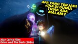 PLOTWIST YANG GAK BISA DITEBAK! - Alur Cerita Film Orion And The Dark 2024