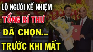 Lộ Diện Người Kế Nhiệm Tổng Bí Thư Tiếp Theo Do Bác Trọng Chọn Trước Khi Mất | Nguyễn Phú Trọng