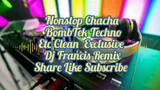 Nonstop Chacha BombTek Techno Etc Clean Exclusive Dj Francis Remix