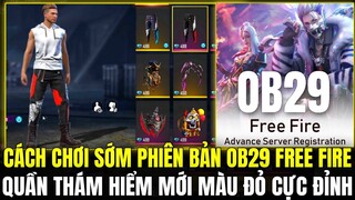 [FreeFire] Cách Chơi Sớm Phiên Bản OB29 Free Fire , Quần Thám Hiểm Mới Màu Đỏ Cực Đỉnh Sắp Được Ra