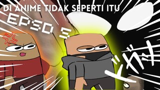 EPSD 5 : DI ANIME TIDAK SEPERTI ITU