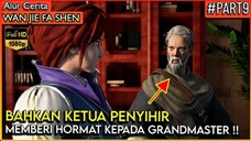 BAHKAN KETUA PENYIHIR menghormati GRANDMASTER KITA !! - Alur Cerita Donghua #Wan Jie Fa Shen (Part 9