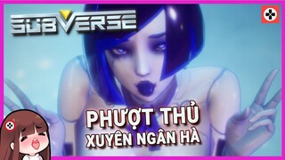 Game chán _ SUBVERSE _ Khi game XIẾC không cho tôi làm XIẾC