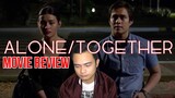 Alone/Together (FILIPINO MOVIE REVIEW - NO SPOILERS!)