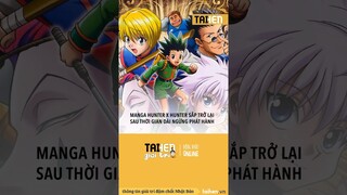 Manga Hunter x Hunter sắp trở lại #taihennet #taihengiaitri #tintucnhatban #nhatban