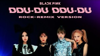 BLACKPINK - 'DDU-DU DDU-DU Remix' (Rock Version)