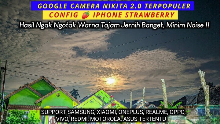 Gcam Nikita 2.0 + Config 🍓 IPhone Strawberry, Warna tajam Amazing no over, Gcam Android mtk dan Snap