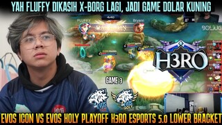 YAH KOK BISA FLUFFY DIKASIH X-BORG, JADI GINI GAMENYA | EVOS ICON VS EVOS HOLY GAME 3 |PLAYOFF H3RO