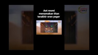 NAMA TERAKHIR TITAN EREN!!