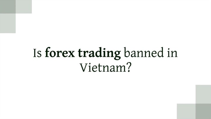 Is forex trading banned in Vietnam?