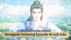 Renegade Immortal Episode 40 sub indo