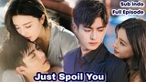 Just Spoil You - Chinese Drama Sub Indo || Bertemu Kembali Dan Jatuh Cinta Karena Salah Paham
