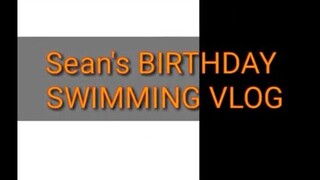 Sean's BIRTHDAY SWIMMING VLOG | #LT APORTS #ESDOOP #TRIPPIN