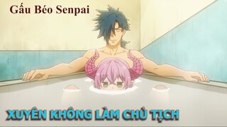 Xuyên Không Làm " Chủ Tịch Tập Đoàn " | Tóm Tắt Anime Hay | Gấu Béo Senpai