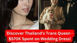 Discover Thailand's Trans Queen - $570K Spent on Wedding Dress!