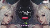 Đại Thiên Bồng ( Htrol Remix ) 大天蓬 Nhạc Edm Tiktok Gây Nghiện 2020 8D Cover Lời Việt - EDM Chọn Lọc