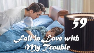 【ENG SUB】Episode 59丨Fall in Love with My Trouble丨惹上首席BOSS