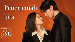 【Rekomendasi Drama Baru 2024】 Penerjemah kita 36丨Our Interpreter 36