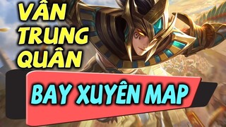 Vương Giả Vinh Diệu  | Vân Trung Quân - Vị Tướng Duy Nhất Bay Xuyên Bản Đồ Không Điểm Dừng.