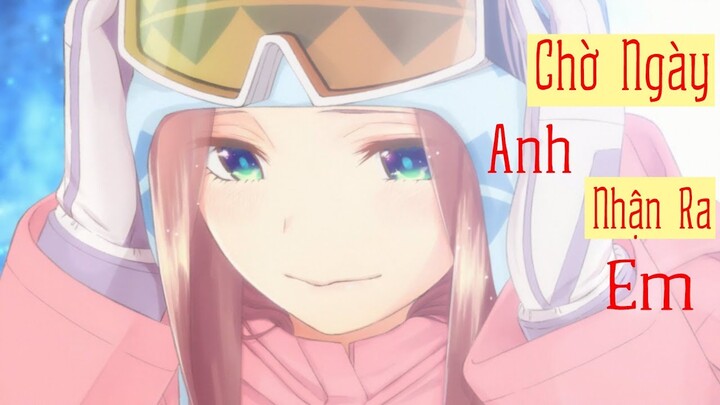 「AMV」Chờ Ngày Anh Nhận Ra Em