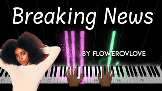 Breaking News by flowerovlove piano cover + sheet music & lyrics