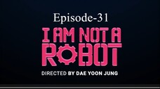 I Am Not A Robot (Episode-31)