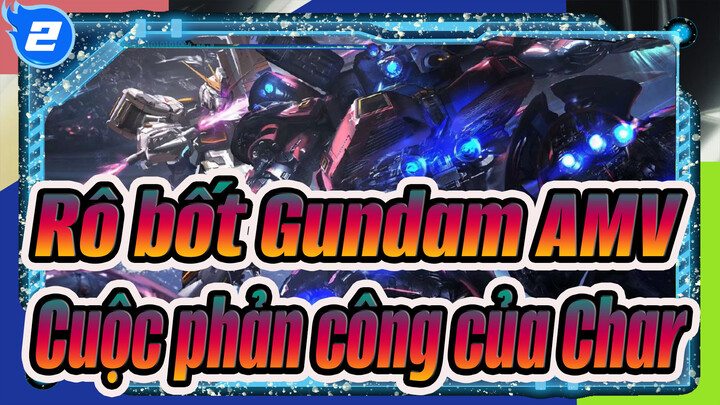 Rô bốt Gundam AMV
Cuộc phản công của Char_2