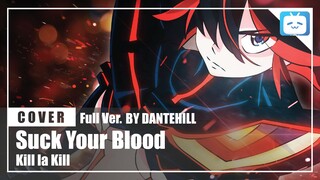【Cover】"Suck Your Blood"【Kill la Kill】|Full ver.|DANTEHILL