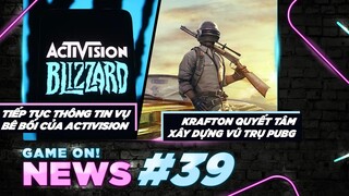 Game On! News#39: Bê Bối Của Activision Tiếp Tục Leo Thang | Studio Krafton Tham Vọng Vũ Trụ PUBG