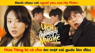 ĐÁNH NHAU VỚI NGƯỜI YÊU CỦA HẠ THIÊN, HỨA TỔNG BỊ CÔ CHO ĂN MỘT CÁI GUỐC LÊN ĐẦU || HẠ THIÊN KHI YÊU