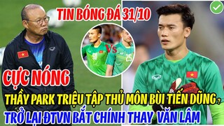 CỰC NÓNG: THẦY PARK TRIỆU TẬP THỦ MÔN BÙI TIẾN DŨNG TRỞ LẠI ĐTVN BẮT CHÍNH THAY VĂN LÂM?